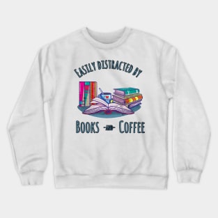 Easily distracted by Books & Coffee Bookworm Gift Crewneck Sweatshirt